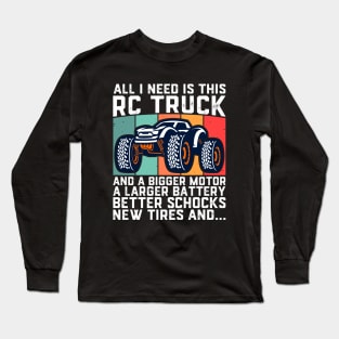 I Need Is This RC Truck And A Bigger RC Racing Car Long Sleeve T-Shirt